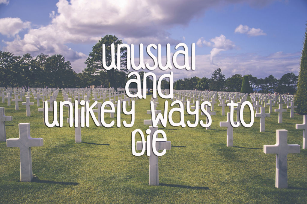 Unusual and Unlikely Ways to Die