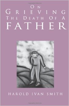 On Grieving the Death of a Father by Harold Ivan Smith